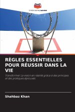 RÈGLES ESSENTIELLES POUR RÉUSSIR DANS LA VIE