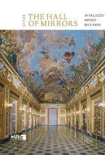 hall of mirrors in Palazzo Medici Riccardi. Guide