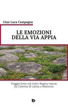 emozioni della Via Appia. Viaggio lento sul tratto Regina viarum da Cisterna di Latina a Minturno