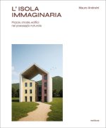 isola immaginaria. Piazze, strade, edifici nel paesaggio naturale