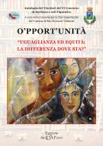 O'pport'unità. Uguaglianza ed equità: la differenza dove sta? Antologia dei vincitori del VI Concorso di scrittura e arti figurative