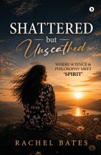 SHATTERED but UNSCATHED