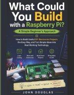 What Could You Build with a Raspberry Pi? A Simple Beginner's Approach