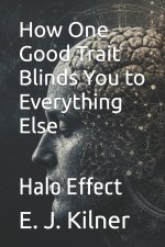 How One Good Trait Blinds You to Everything Else