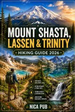MOUNT SHASTA, LASSEN & TRINITY HIKING GUIDE 2026