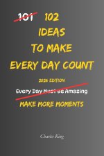 102 Ideas To Make Every Day Count