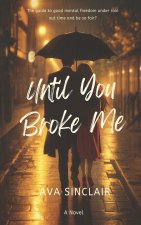 Until You Broke Me