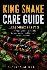 KING SNAKE CARE GUIDE King Snakes as Pets