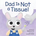 Dad Is Not a Tissue!