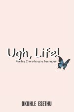 Ugh, Life!