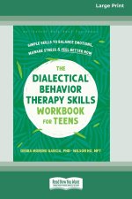 The Dialectical Behavior Therapy Skills Workbook for Teens