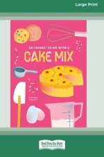 101 Things to Do with a Cake Mix (16pt Large Print Edition)