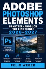 Adobe Photoshop Elements Benutzerhandbuch für Einsteiger 2026-2027
