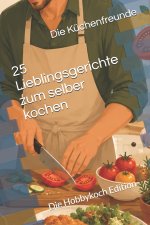 25 Lieblingsgerichte zum selber kochen