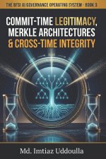 Commit-Time Legitimacy, Merkle Architectures & Cross-Time Integrity