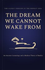 The Dream We Cannot Wake From