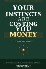 YOUR INSTINCTS ARE COSTING YOU MONEY