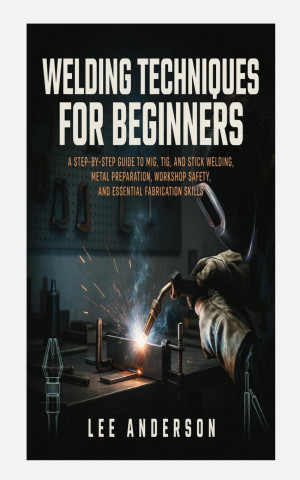 WELDING TECHNIQUES FOR BEGINNERS