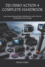 DJI OSMO ACTION 4 COMPLETE HANDBOOK