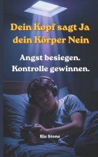 Dein Kopf sagt JA Dein Körper NEIN