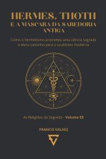 HERMES, THOTH E A MÁSCARA DA SABEDORIA ANTIGA