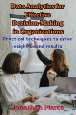 Data Analytics for Effective Decision-Making in Organizations