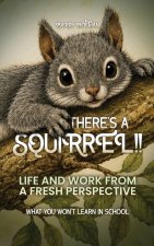 THERE'S A SQUIRREL!!