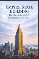 EMPIRE STATE BUILDING The Rise of the World's Most Famous Skyscraper