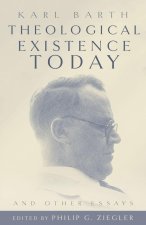 Theological Existence Today and Other Essays