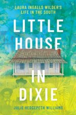 Little House in Dixie – Laura Ingalls Wilder`s Life in the South