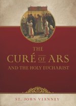 The Curé of Ars and the Holy Eucharist