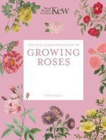 The Kew Gardener's Guide to Growing Roses