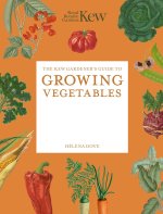 The Kew Gardener's Guide to Growing Vegetables