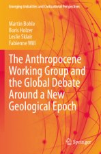 The Anthropocene Working Group and the Global Debate Around a New Geological Epoch