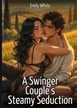 A Swinger Couple's Steamy Seduction