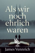 Als wir noch ehrlich waren