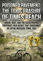 Poisoned Pavement: The Toxic Erasure of Times Beach