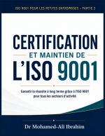 CERTIFICATION ET MAINTIEN DE L'ISO 9001 Garantir la réussite à long terme grâce à l'ISO 9001 pour tous les secteurs d'activité