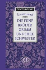 Es waren einmal: Die fünf Brüder Grimm und ihre Schwester