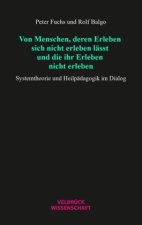 Von Menschen, deren Erleben sich nicht erleben lässt und die ihr Erleben nicht erleben