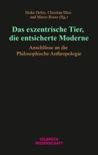 Das exzentrische Tier, die entsicherte Moderne