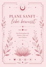 Plane sanft - lebe bewusst: Dein Wochenplaner für Klarheit, Focus und innere Balance