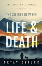 The Silence Between Life & Death An Ancient Sadness