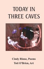 TODAY IN THREE CAVES