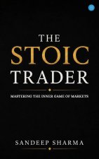 The Stoic Trader - Mastering The Inner Game Of Markets