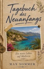 Tagebuch des Neuanfangs - Ein neues Leben auf Mallorca