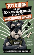 101 Dinge, Die Nur Schnauzer-Besitzer Über Ihren Wachhund Wissen Können