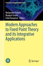 Modern Approaches to Fixed Point Theory and its Integrative Applications