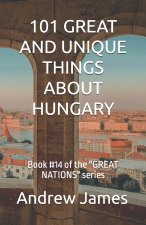 101 GREAT AND UNIQUE THINGS ABOUT HUNGARY