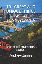 101 GREAT AND UNIQUE THINGS ABOUT PENNSYLVANIA
